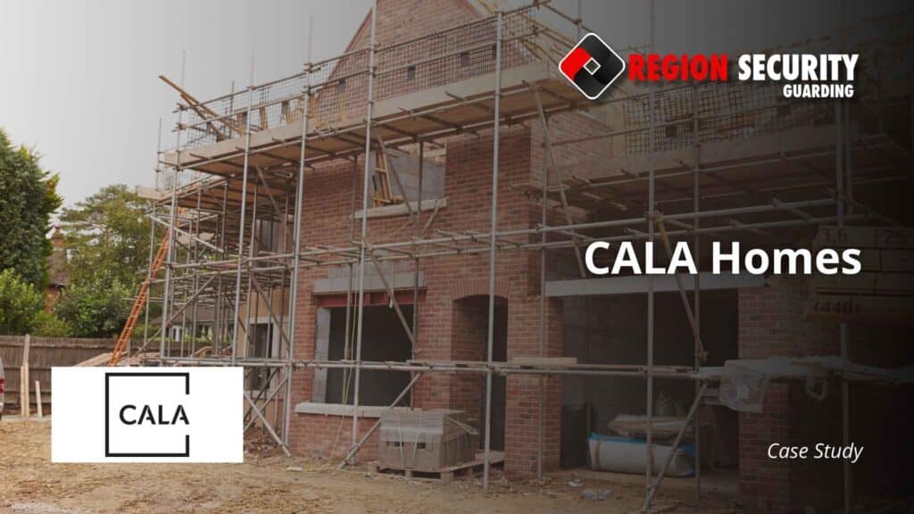 Case study for construction security services provided to CALA homes