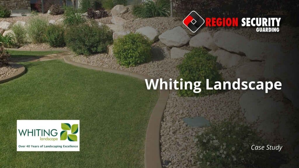 Case study for security services provided to Whiting Landscape