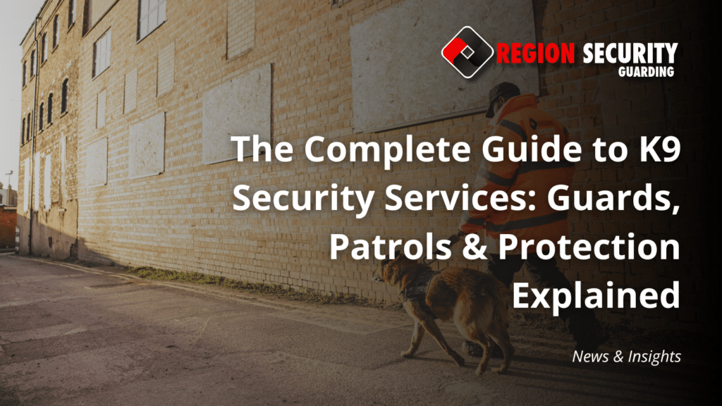 The Complete Guide to K9 Security Services: Guards, Patrols & Protection Explained