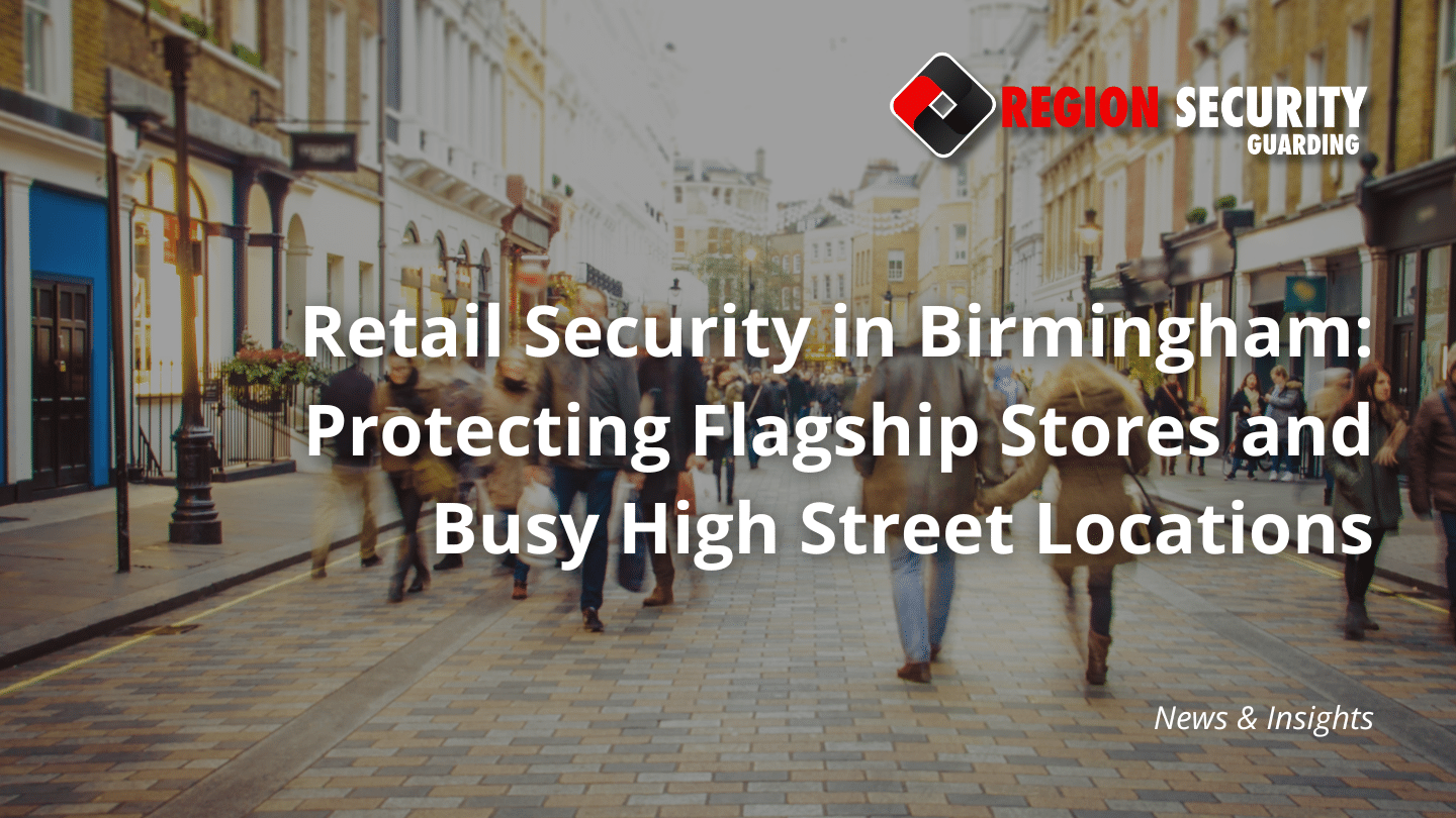 Image of a busy high street with the Region Security Guarding Logo Displayed top right. The blog title: Retail Security in Birmingham: Protecting Flagship Stores and Busy High Street Locations in written in white writing.