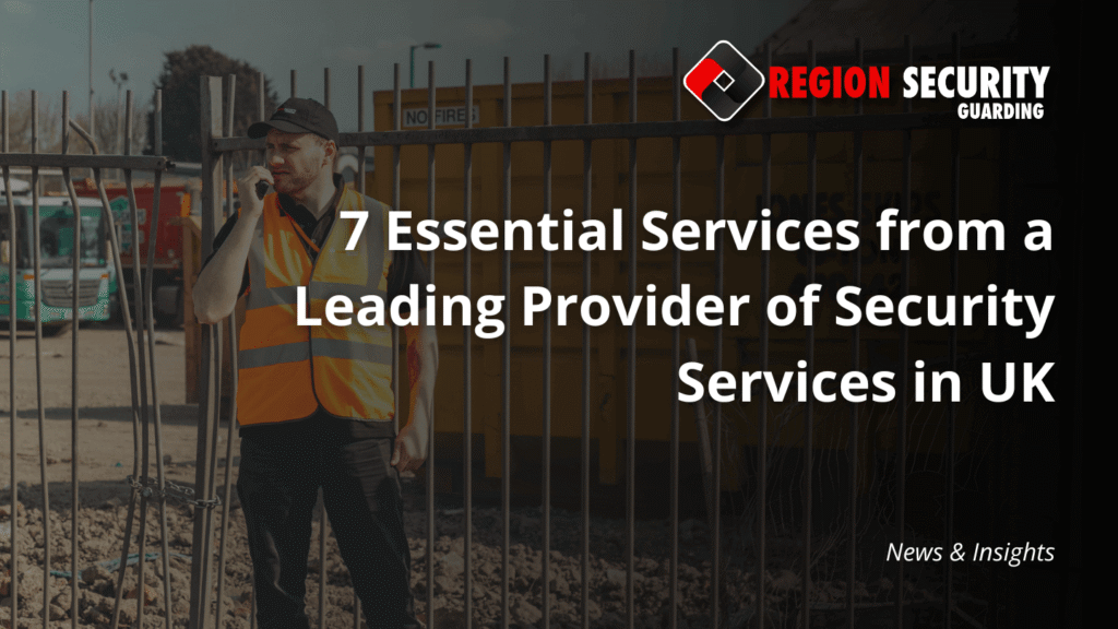 Security guard at a construction site speaking into a radio, with overlaid text promoting 7 essential services from a leading provider of security services in the UK