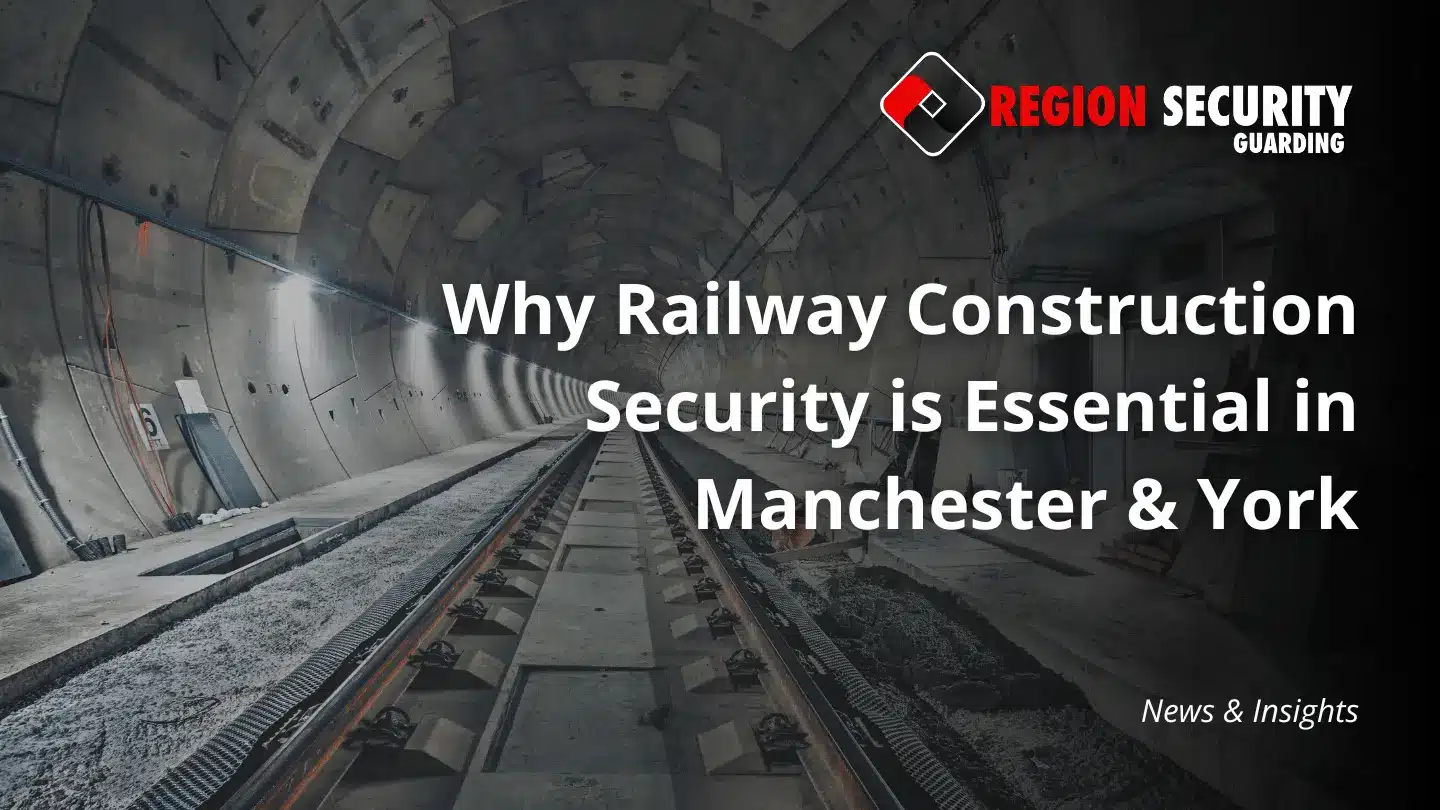 A railway tunnel, with a text overlay that reads "Why Railway Construction Security is Essential in Manchester & York"
