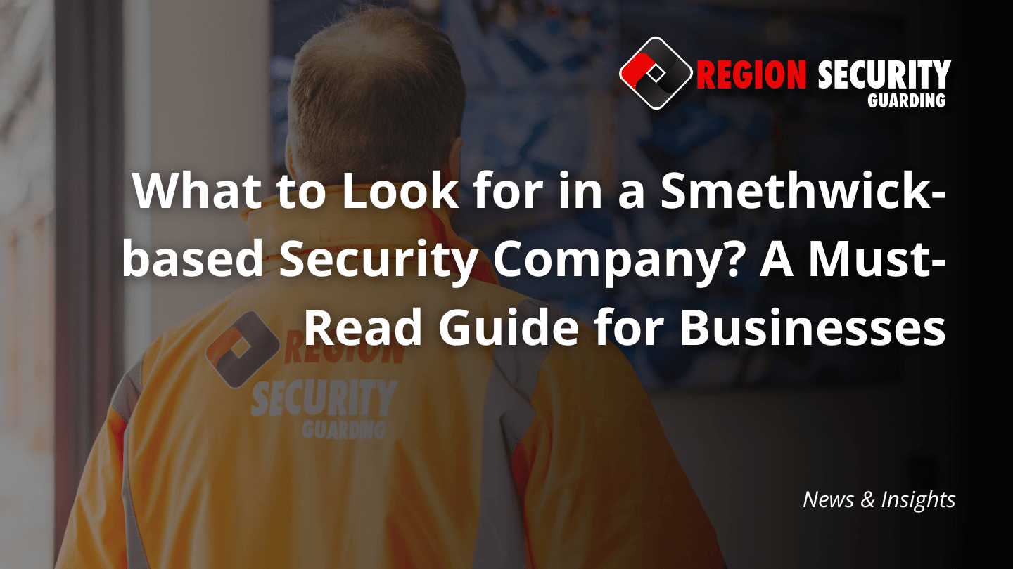 What to Look for in a Smethwick-based Security Company?