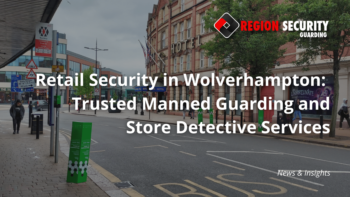 An image showing Wolverhampton city centre in the background. Region Security Guarding Logo top right. Blog title - Retail Security in Wolverhampton: Trusted Manned Guarding and Store Detective Services in text in the centre