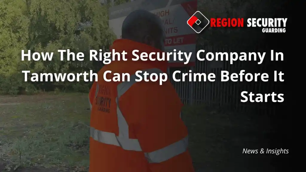 Security Partner in Tamworth providing proactive security services to help local businesses prevent crime before it starts
