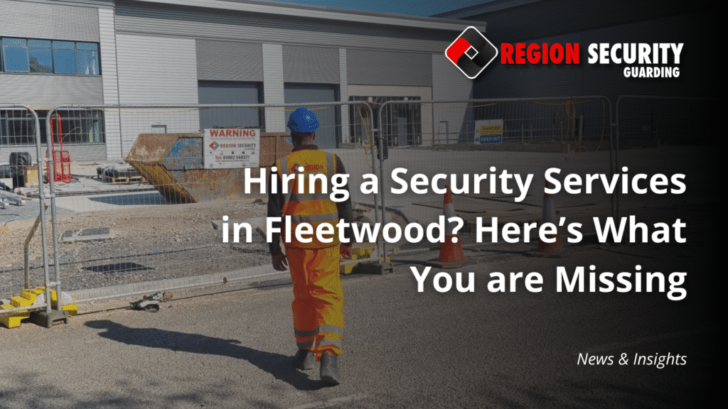 Uniformed security guard patrolling a retail and waterfront business area in Fleetwood, ensuring safety and crime prevention