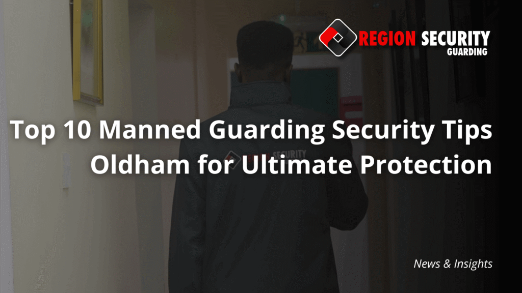 A security guard from Region Security Guarding seen from the back, walking down a hallway, with overlay text Top 10 Manned Guarding Security Tips Oldham for Ultimate Protection.