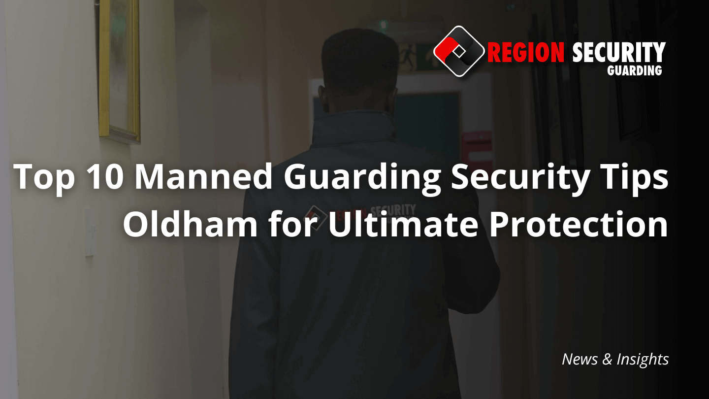 A security guard from Region Security Guarding seen from the back, walking down a hallway, with overlay text Top 10 Manned Guarding Security Tips Oldham for Ultimate Protection.