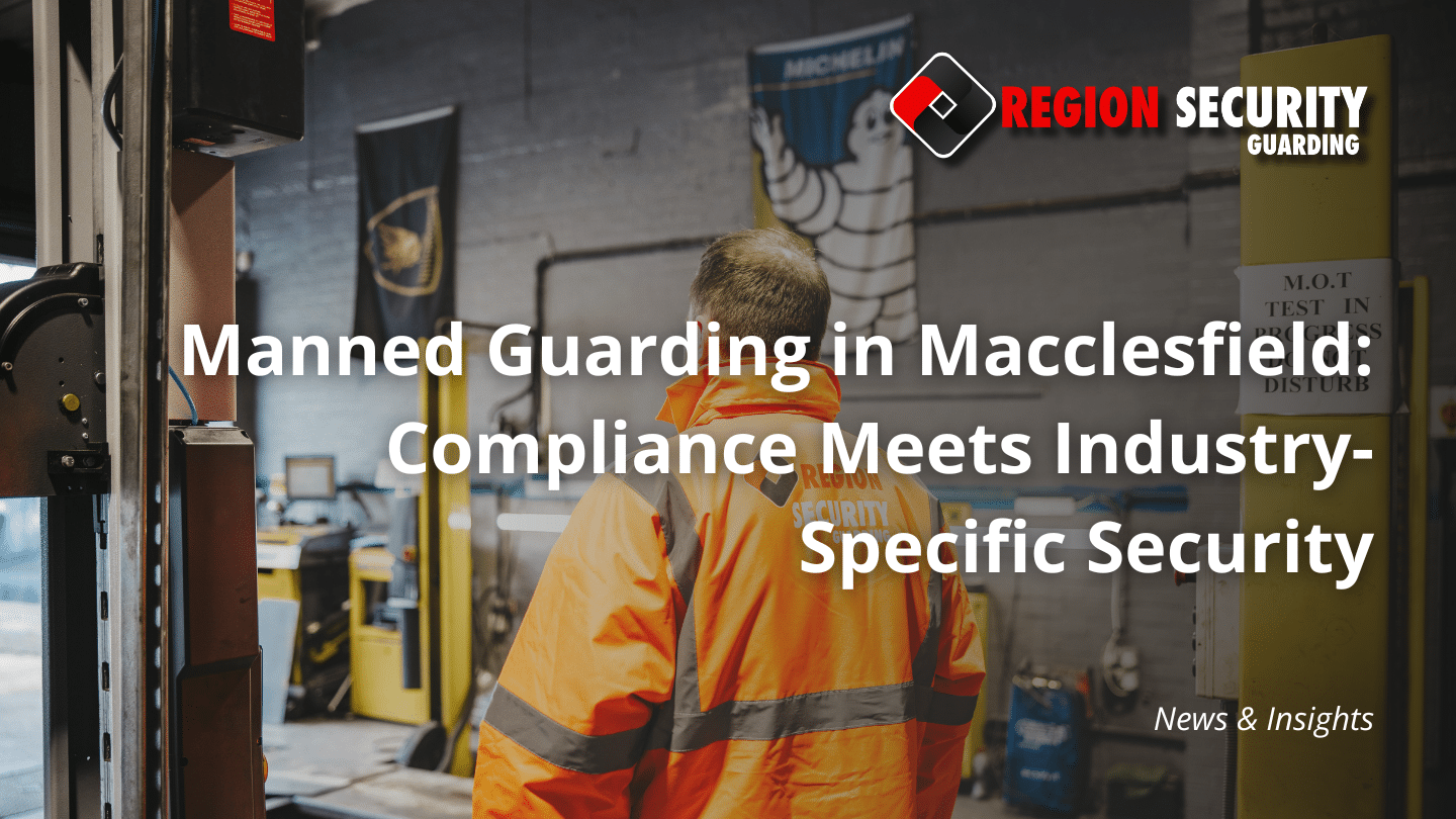 Professional manned guarding in Macclesfield ensuring safety and compliance