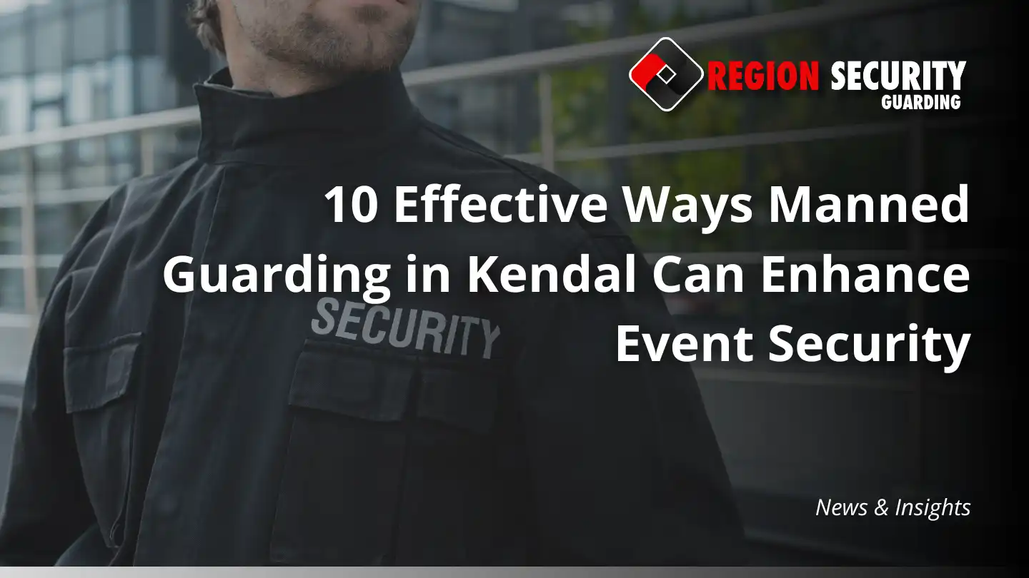 Manned Guarding in Kendal