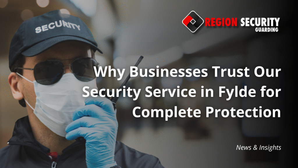 Professional security service in Fylde providing complete business protection, 24/7 monitoring, and rapid response.