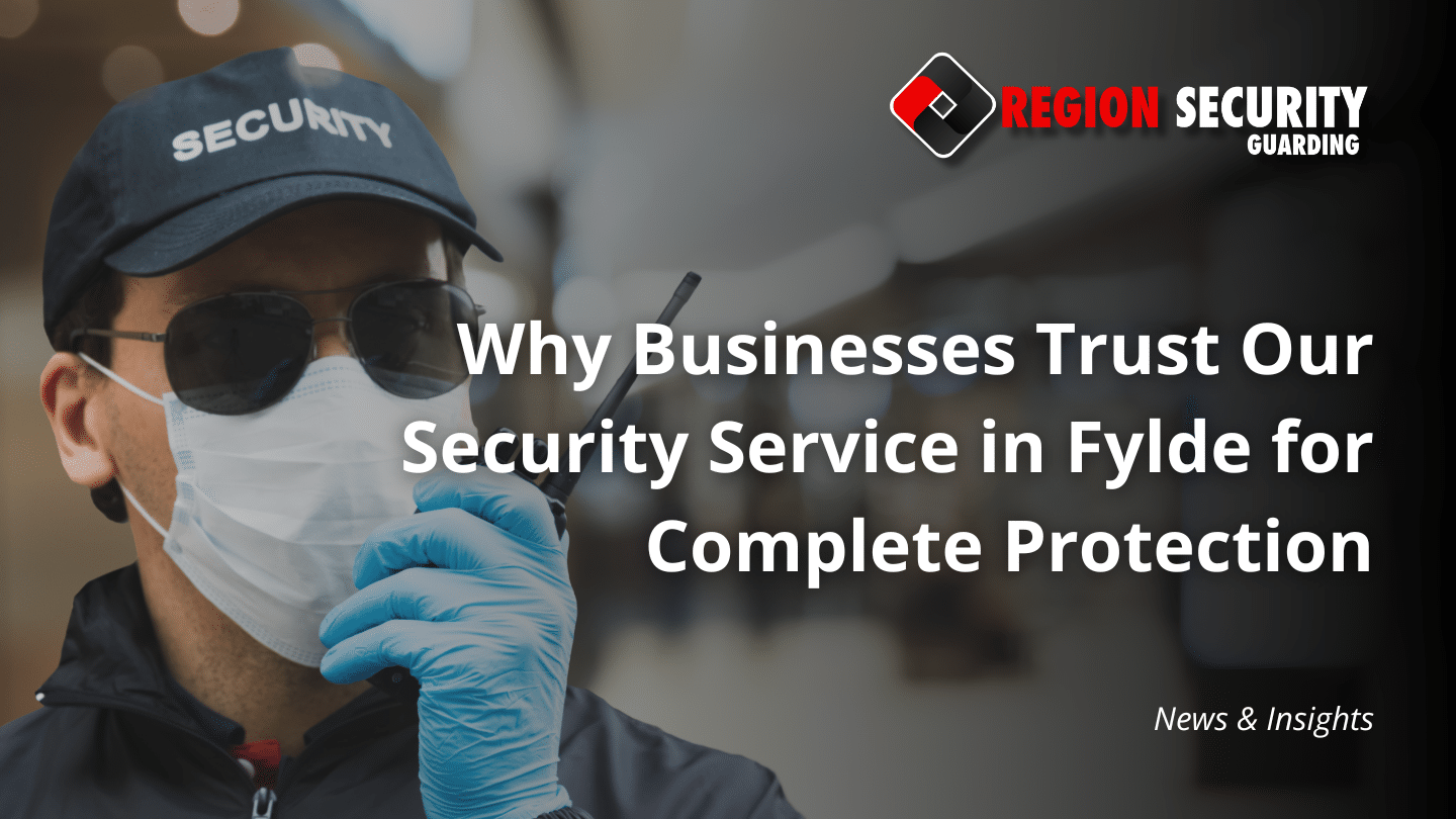 Professional security service in Fylde providing complete business protection, 24/7 monitoring, and rapid response.