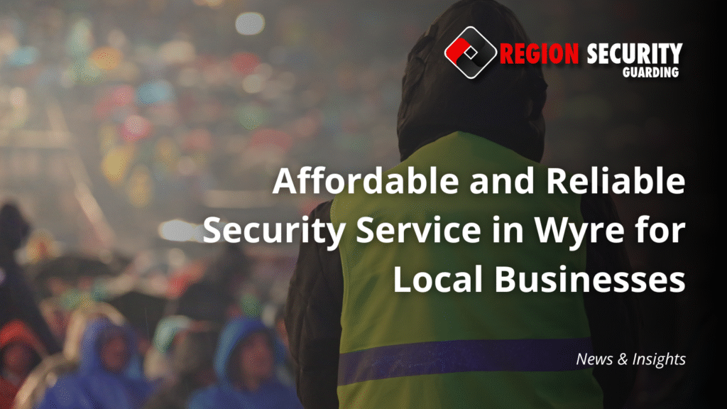 Affordable and reliable security service in Wyre to protect businesses