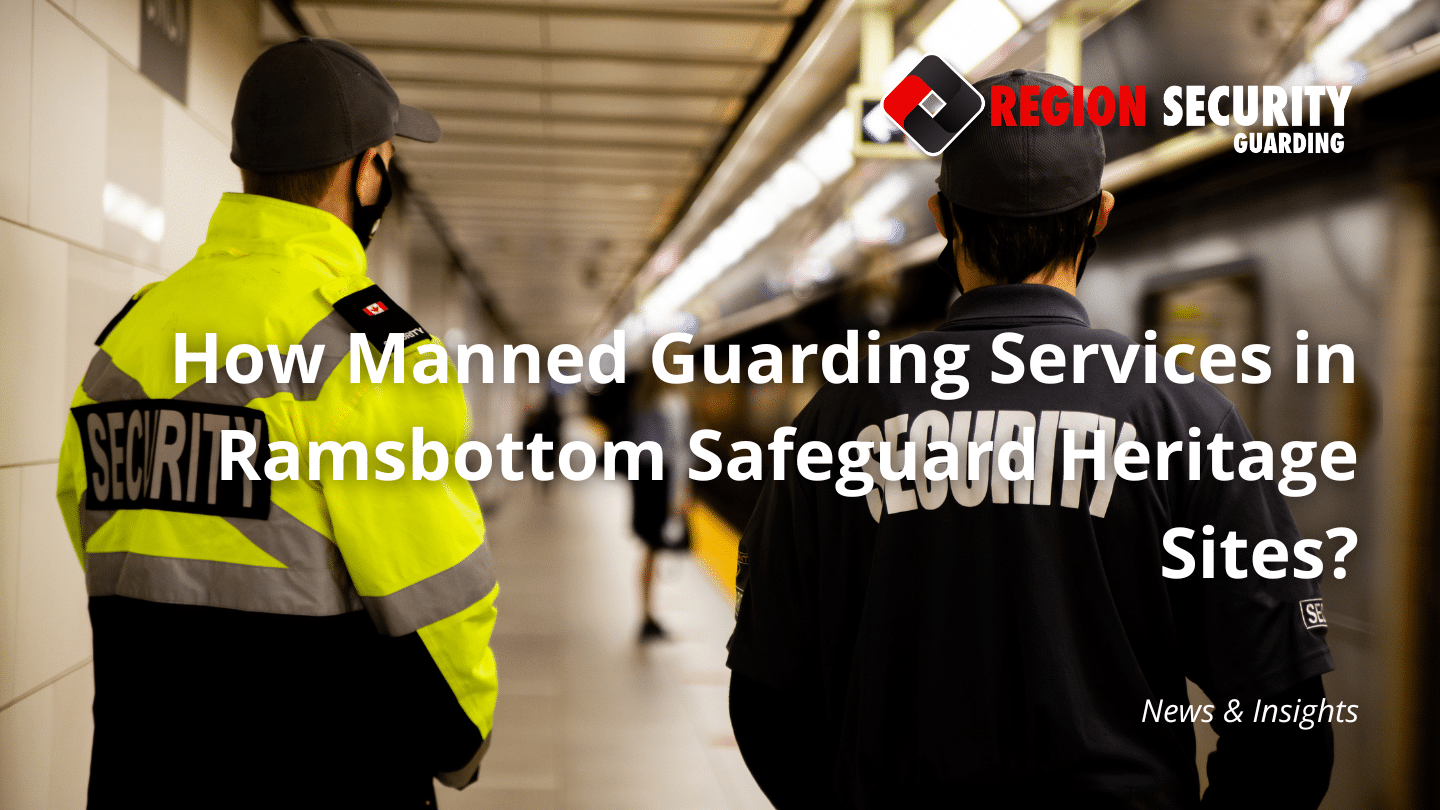 Manned guarding services in Ramsbottom protecting a heritage site