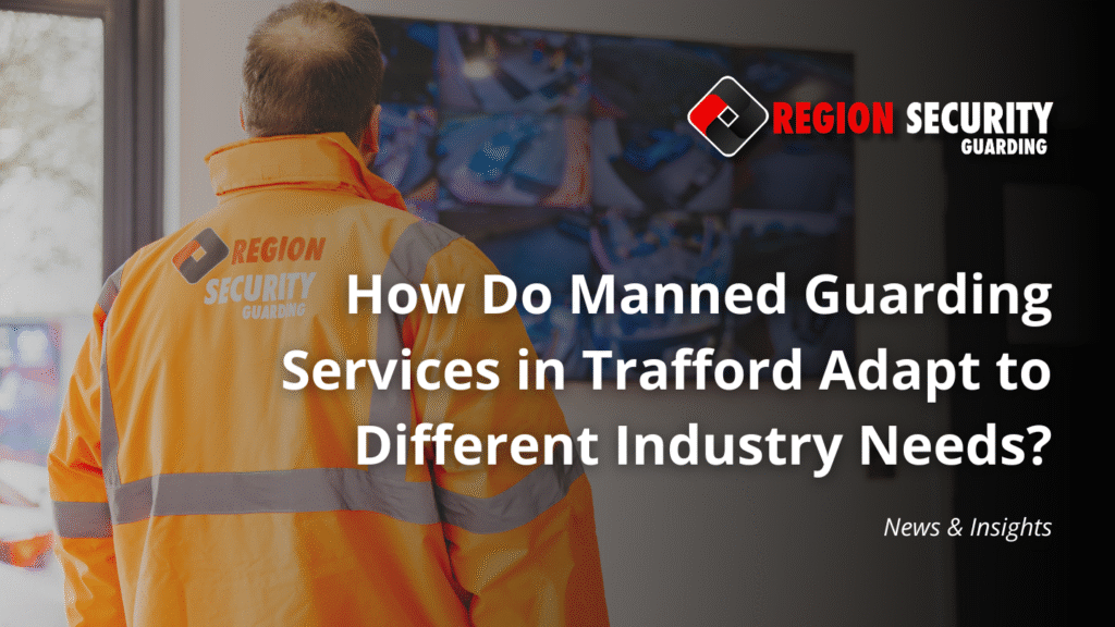 SIA-licensed security guard providing manned guarding services in Trafford across different industries.