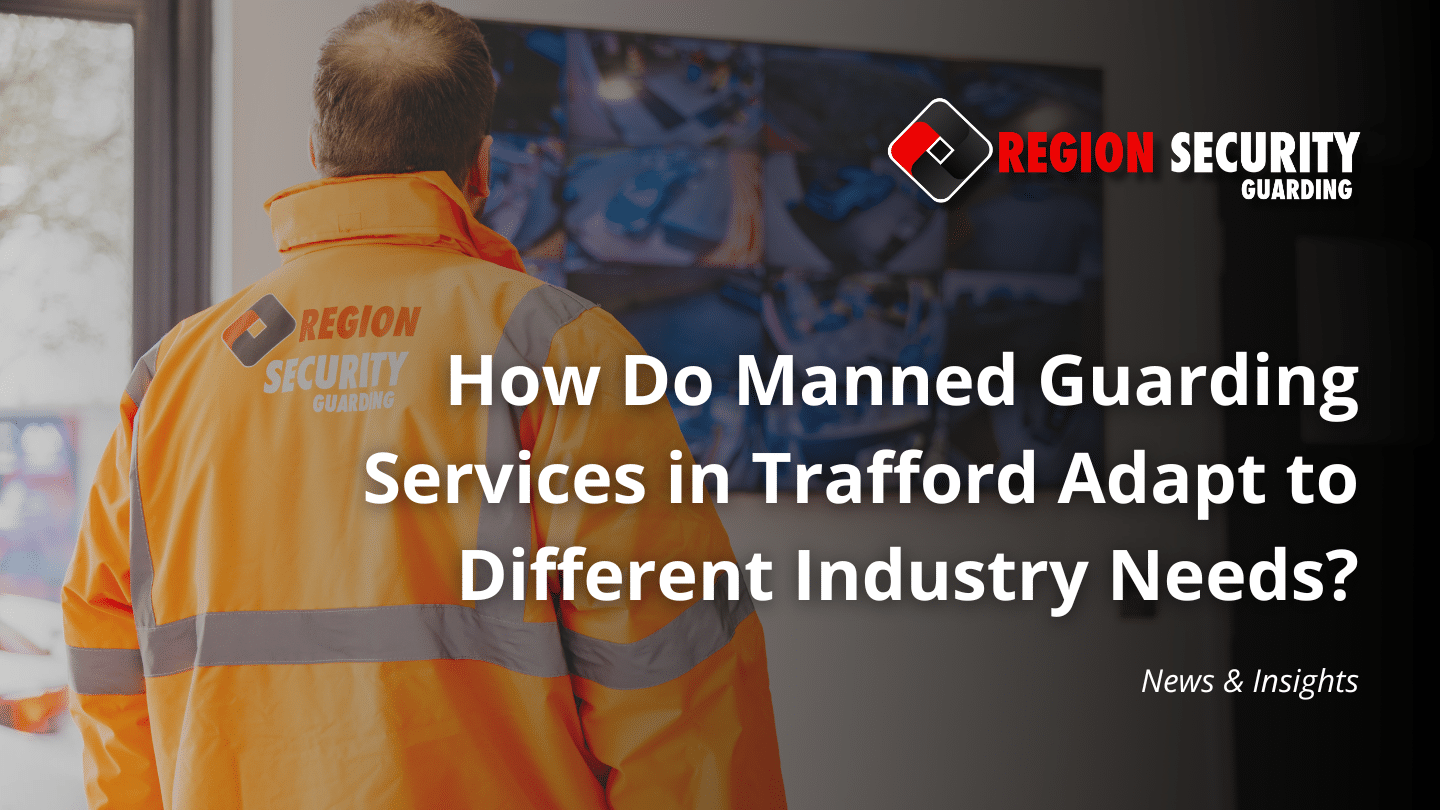 SIA-licensed security guard providing manned guarding services in Trafford across different industries