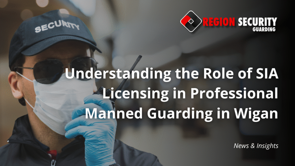 SIA-licensed officer delivering professional manned guarding in Wigan for local business security.