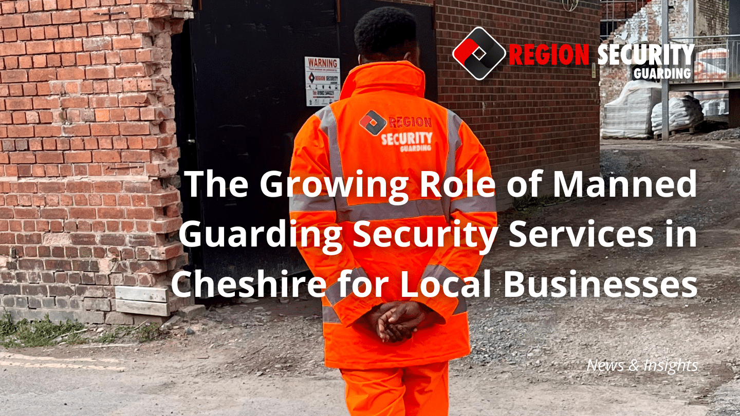 Manned Guarding Security Services in Cheshire