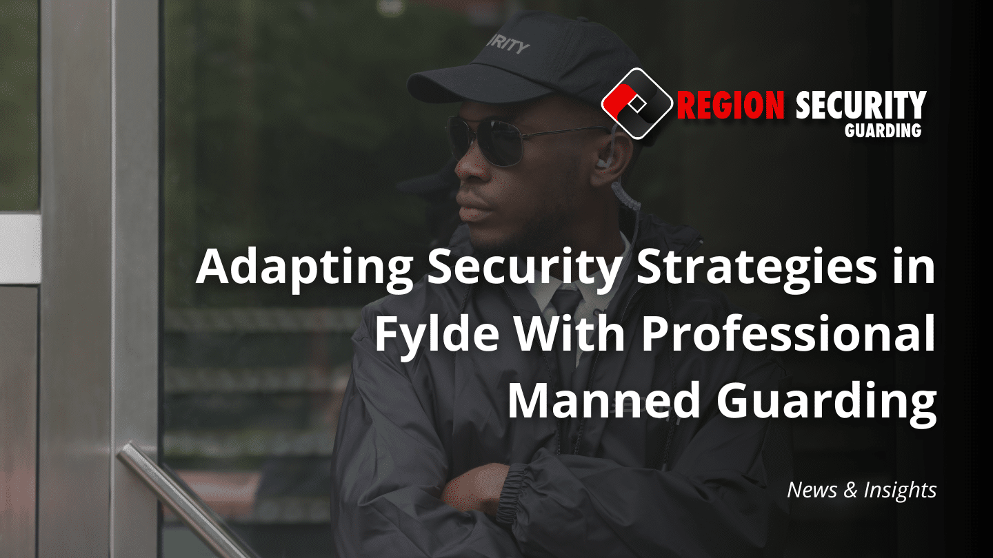 Trained security guard providing manned guarding in Fylde