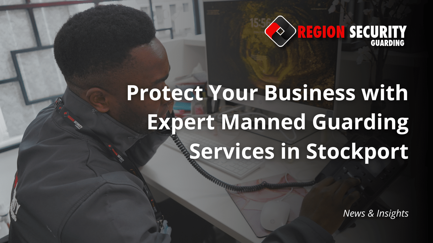 Manned Guarding Services in Stockport