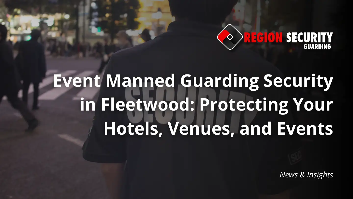 Event manned guarding security in Fleetwood team protecting hotel venue