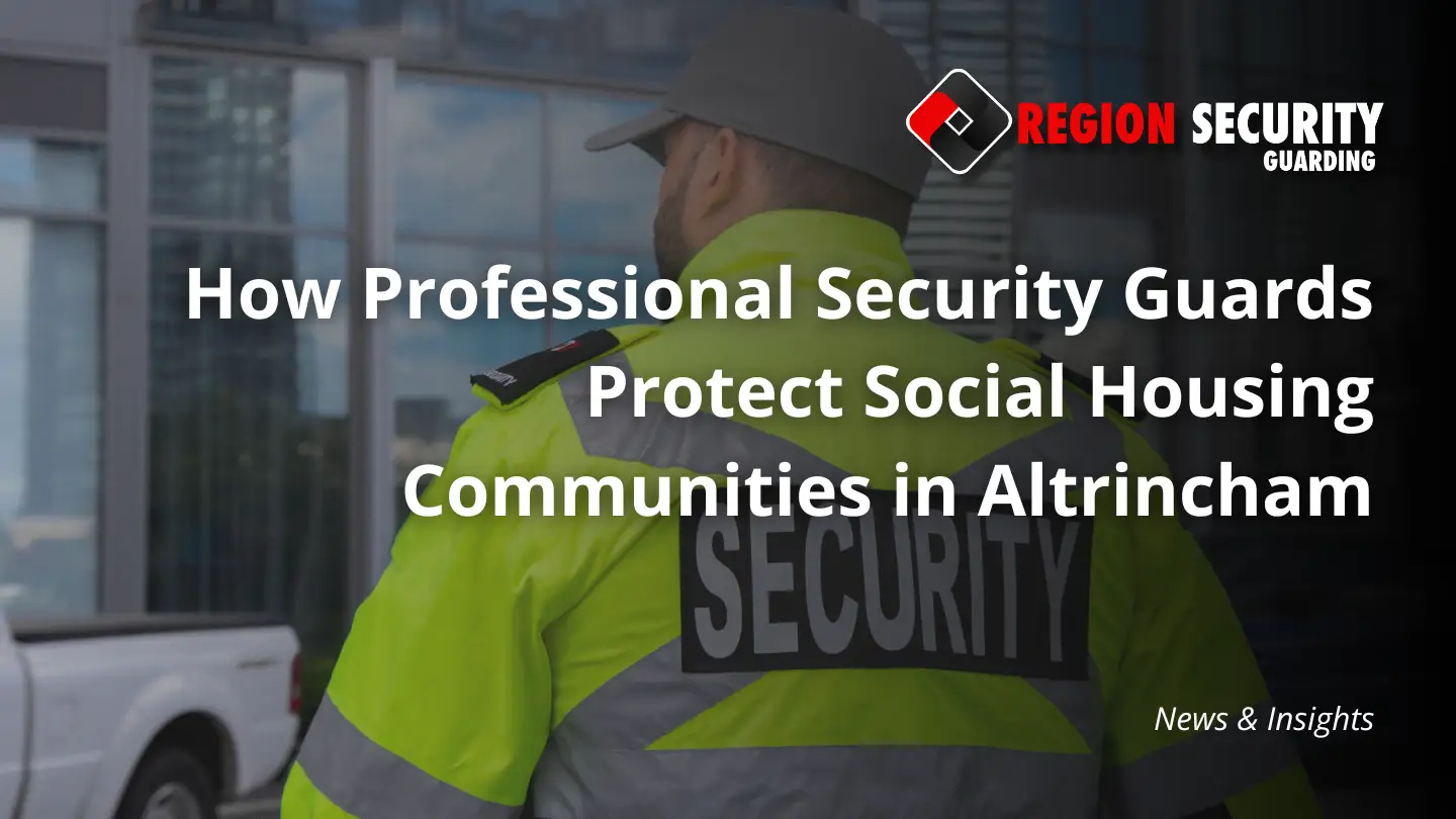 Professional security guards safeguarding a social housing community in Altrincham.