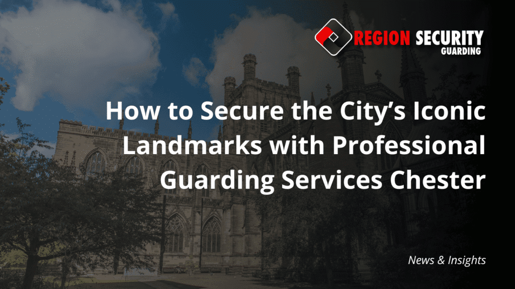 A grand view of Chester Cathedral, representing the need for professional guarding services Chester to protect iconic landmarks.