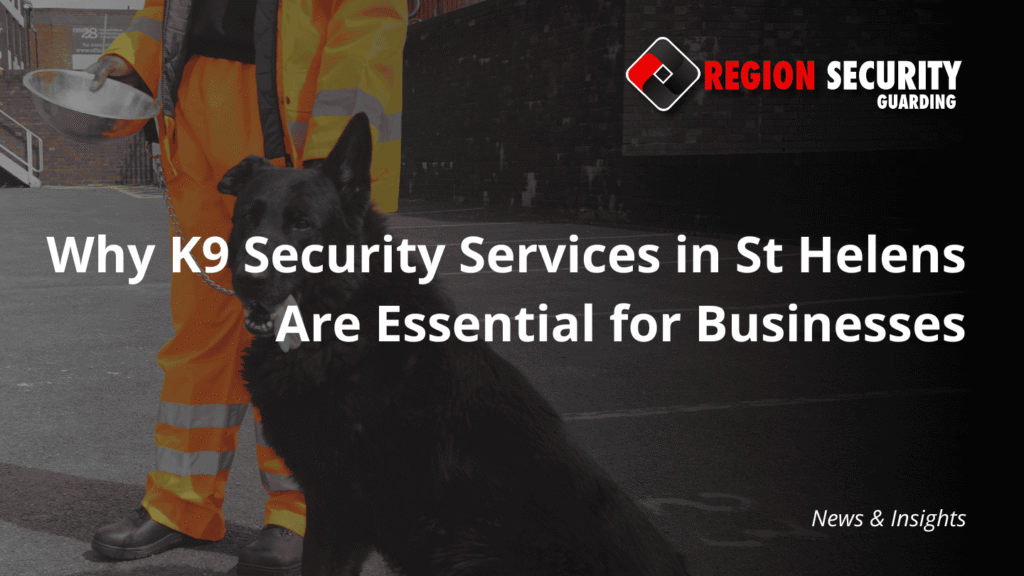 A large, black security dog sitting next to its handler in high-visibility clothing. The title overlay is Why K9 Security Services in St Helens Are Essential for Businesses.