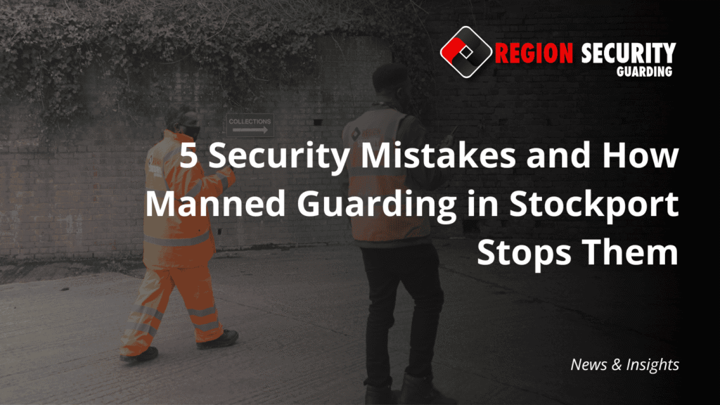A professional security team is shown on-site, representing expert manned guarding in Stockport and the prevention of common security mistakes.