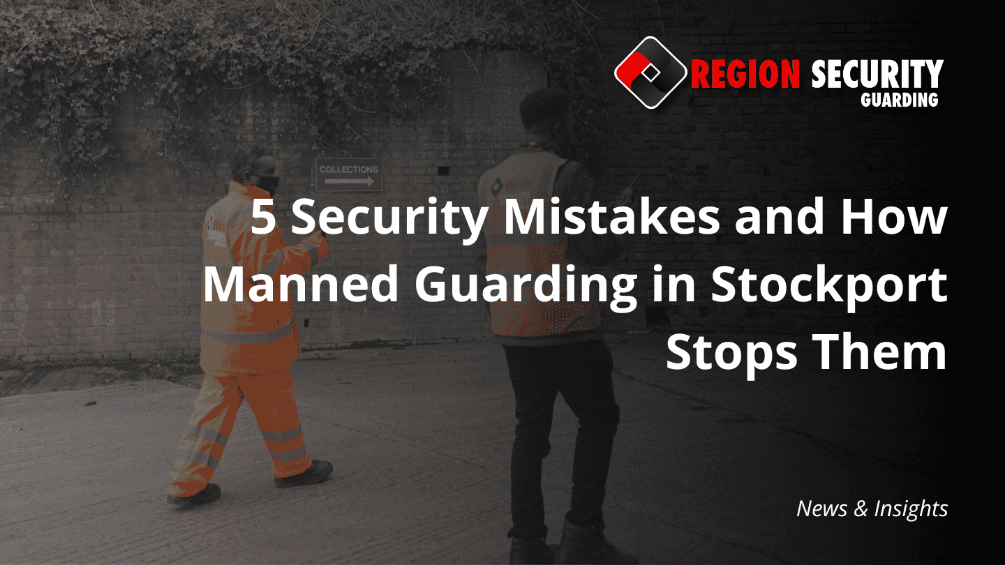 A professional security team is shown on-site, representing expert manned guarding in Stockport and the prevention of common security mistakes.