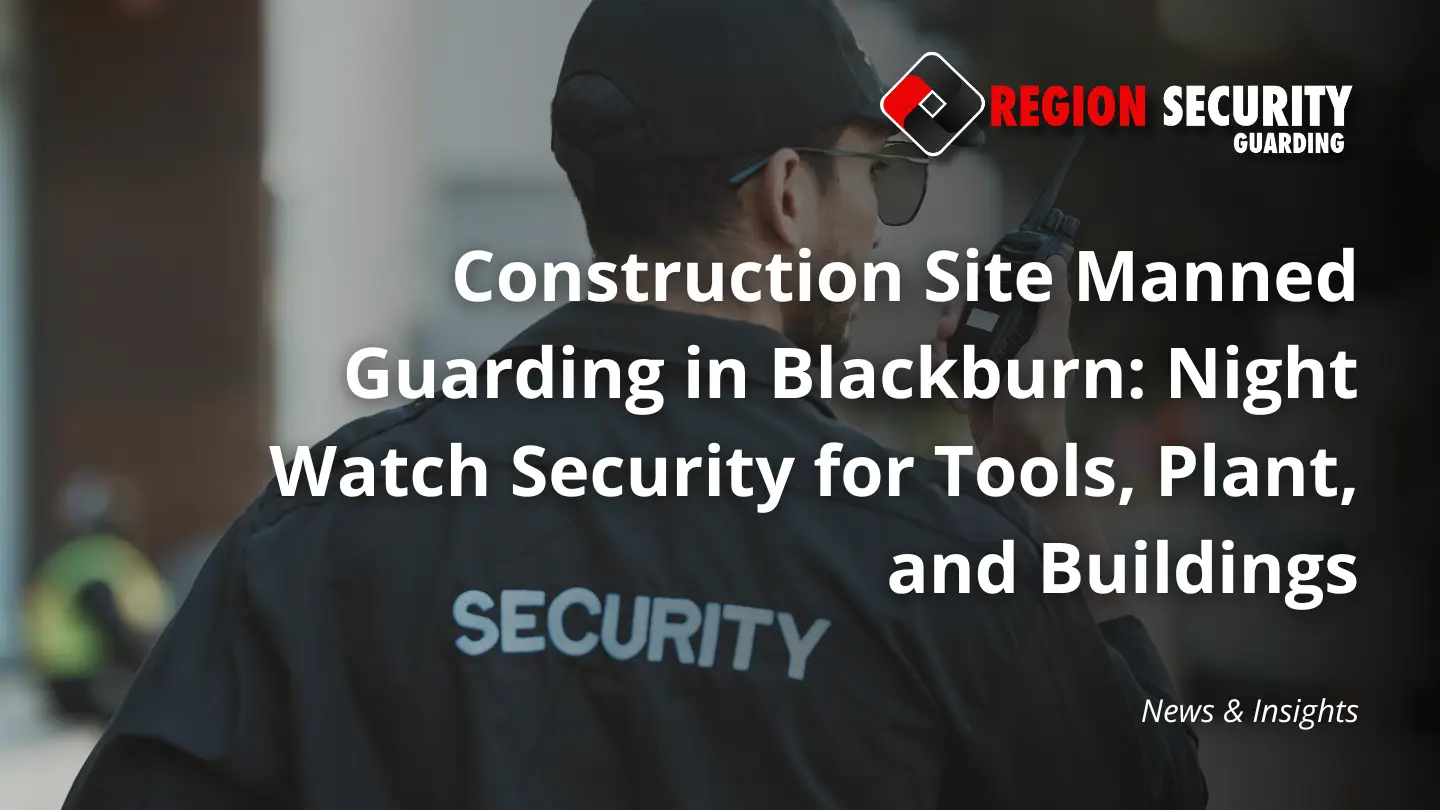 Security guard providing construction site manned guarding in Blackburn