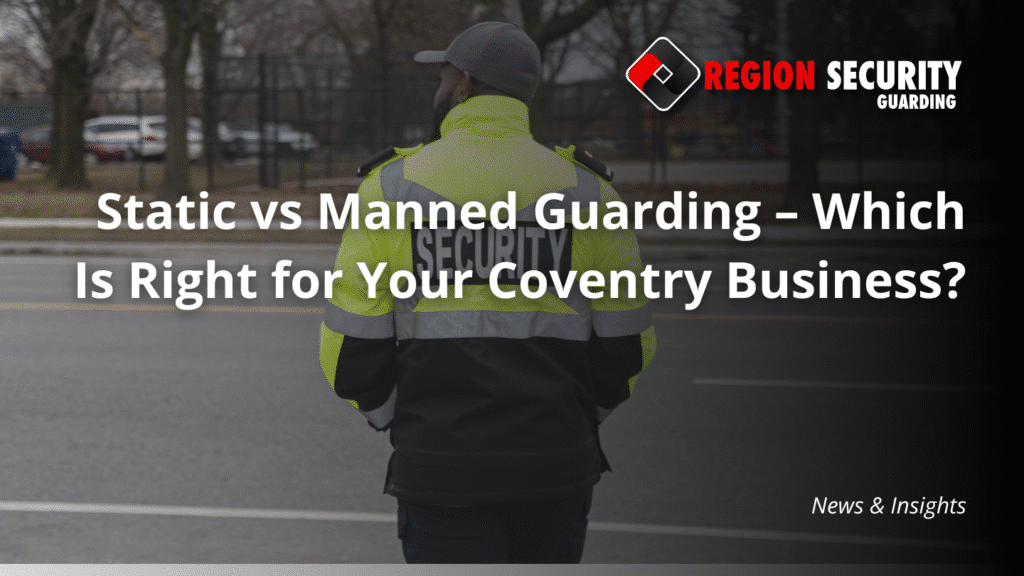 Static vs Manned Guarding in Coventry