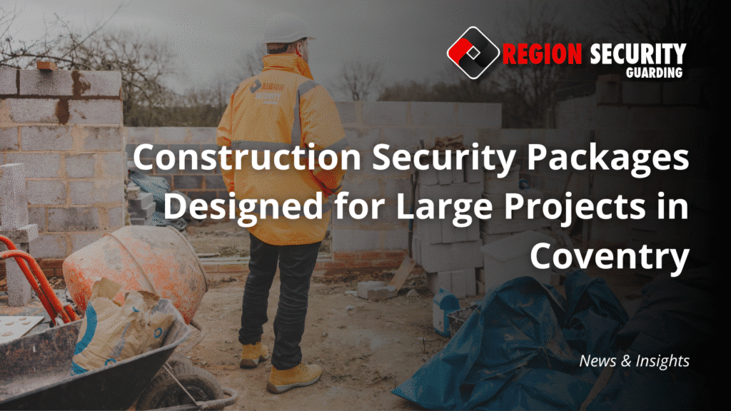 Construction security packages in Coventry