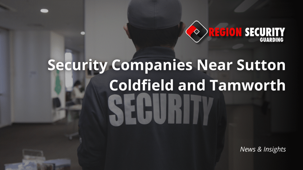 Security Companies Near Sutton Coldfield and Tamworth