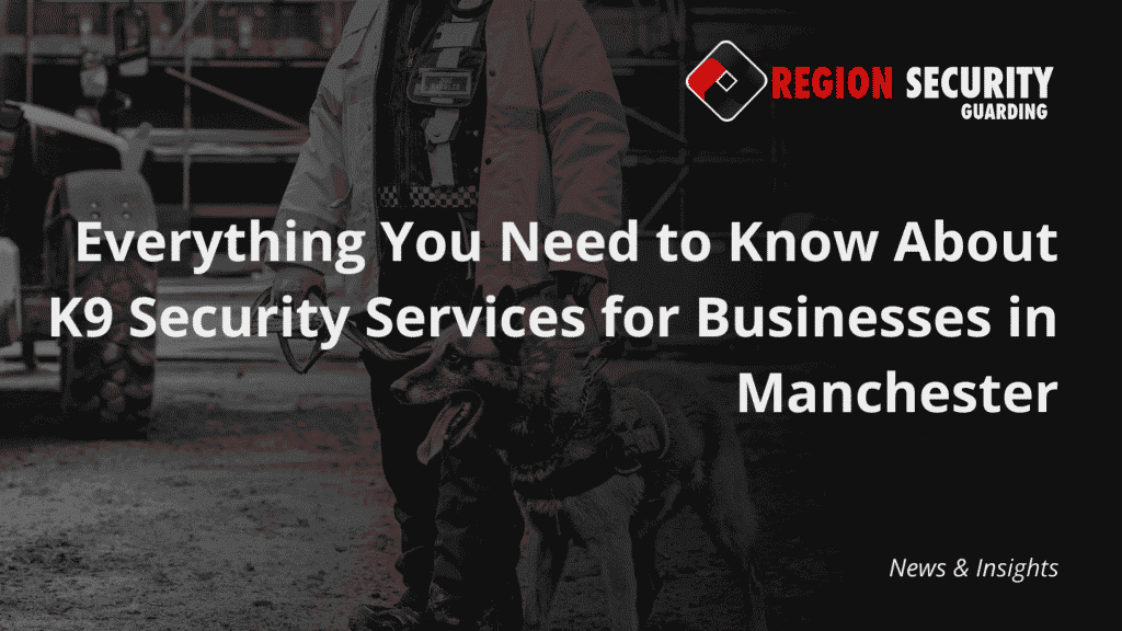 This image shows a professional team delivering K9 security services for businesses in Manchester.