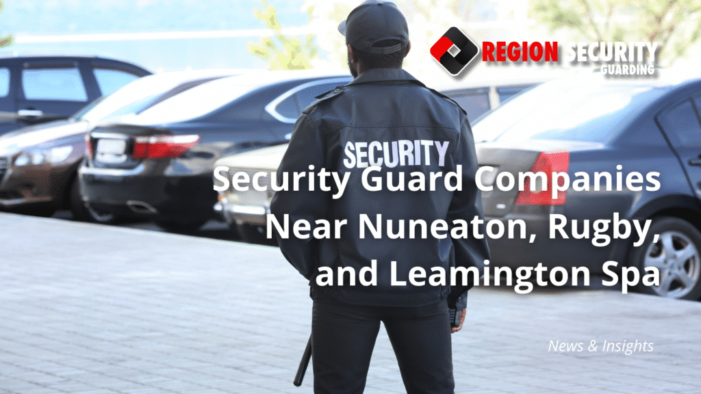Top security guard companies in Nuneaton, Rugby, and Leamington Spa