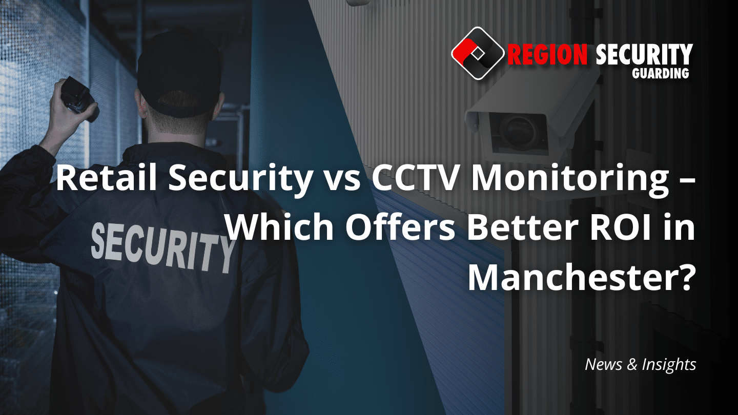 Retail security vs CCTV monitoring in Manchester