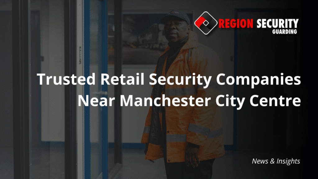 Retail security companies near Manchester City Centre