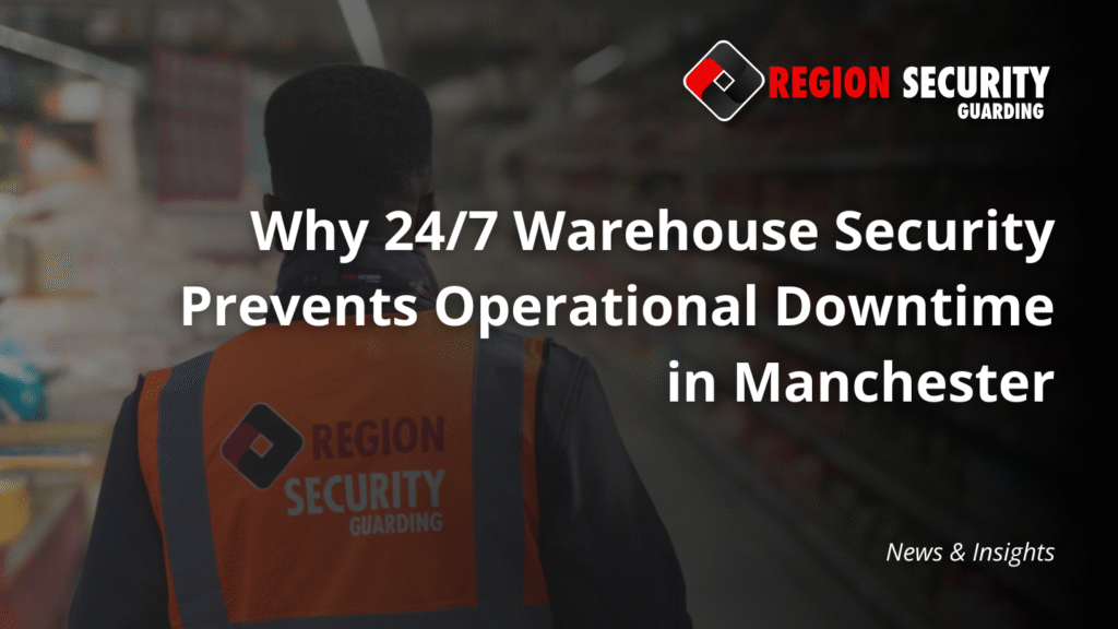 24/7 On-site security for Manchester warehouses