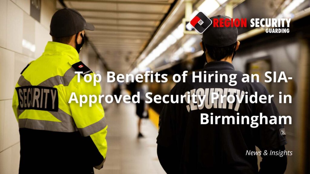 Benefits of SIA-approved security services in Birmingham