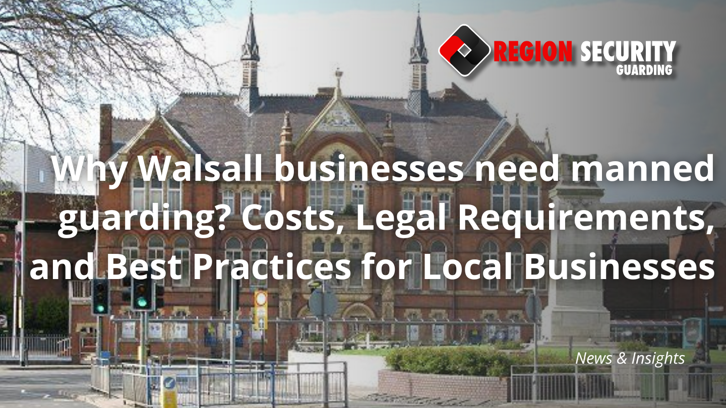 Why Walsall businesses need manned guarding