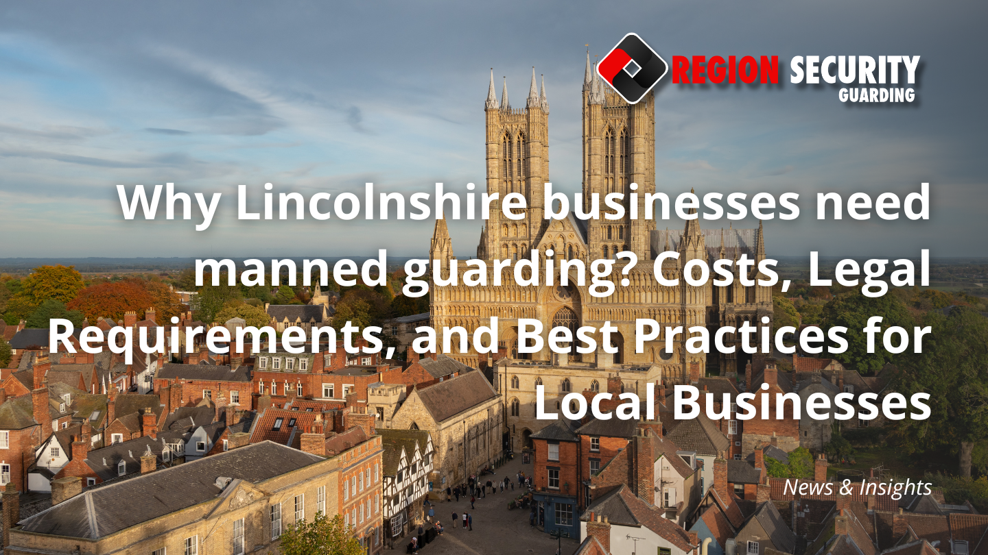 Manned guarding protecting Lincolnshire businesses and premises
