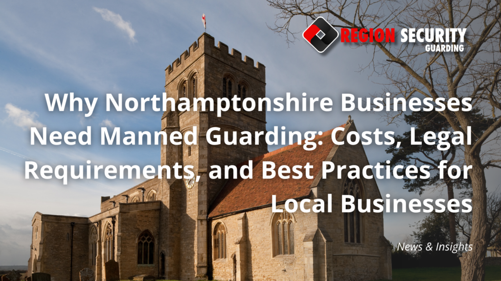 Manned guarding protecting Northamptonshire businesses and premises