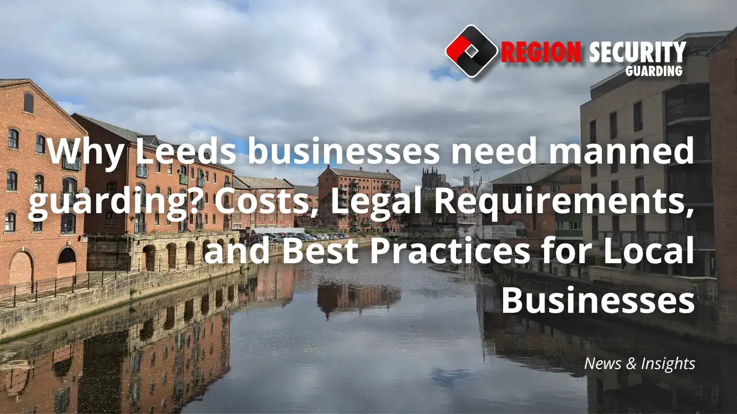 Region Security Guarding manned guarding for Leeds businesses
