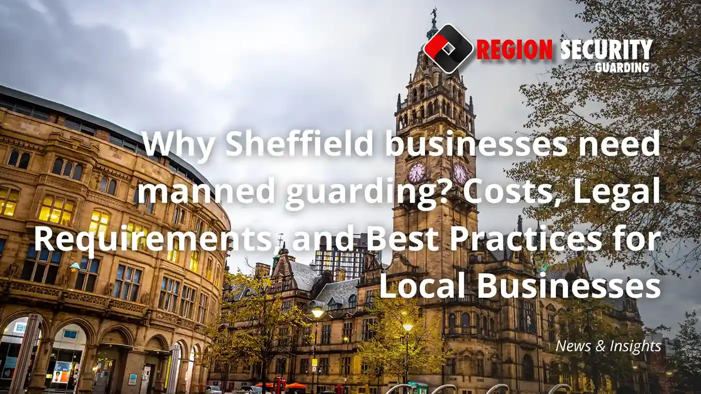 Why Sheffield businesses need manned guarding