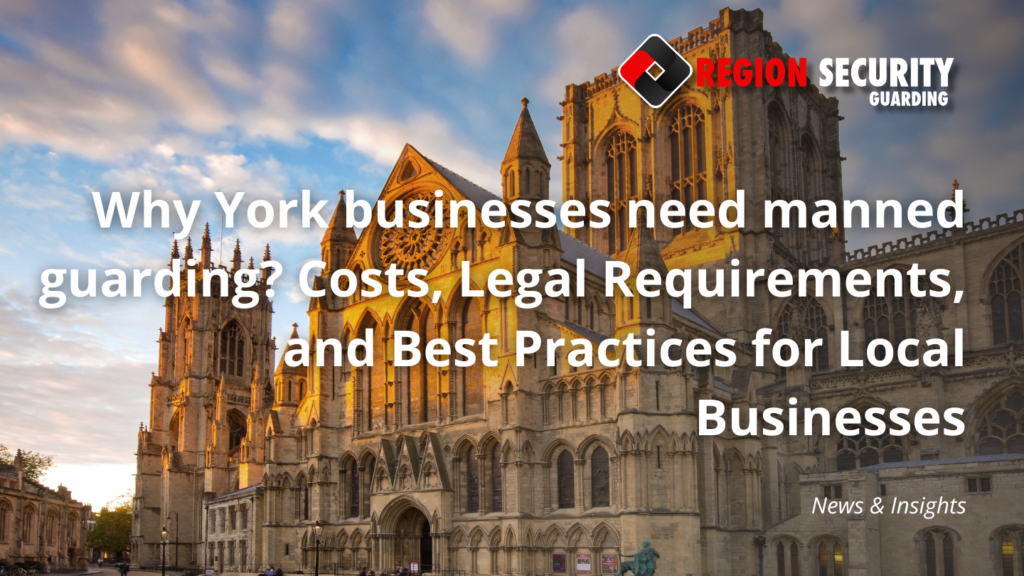Why York businesses need manned guarding