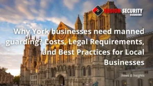 Region Security Guarding manned guarding for York businesses