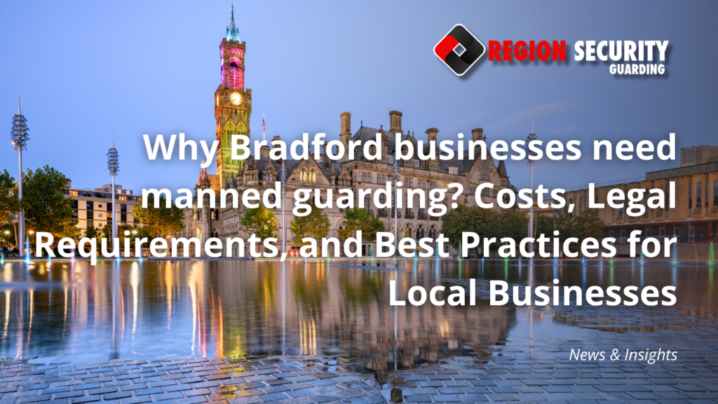 Why Bradford businesses need manned guarding