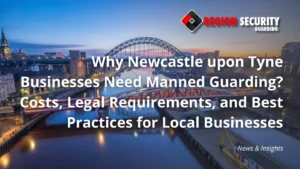 Manned guarding protecting businesses in Newcastle upon Tyne