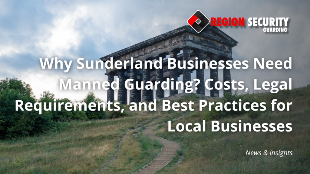 Why Sunderland Businesses Need Manned Guarding